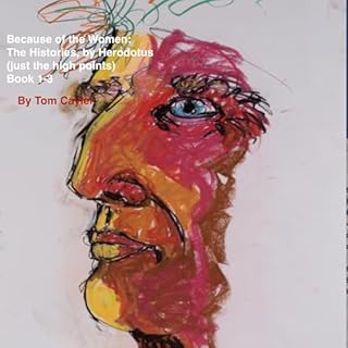 Because of the Women: The Histories, by Herodotus (Just the High Points), Books 1-3 cover art