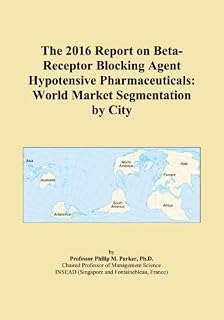 The 2016 Report on Beta-Receptor Blocking Agent Hypotensive Pharmaceuticals: World Market Segmentation by City