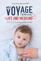My Voyage Through Life and Medicine: Forty Years of Change- Are We Better Off Today? 150520755X Book Cover