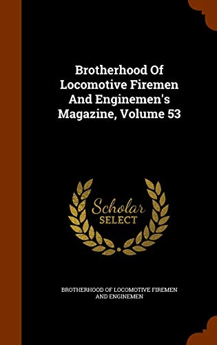 Brotherhood Of Locomotive Firemen And Enginemen's Magazine, Volume 53