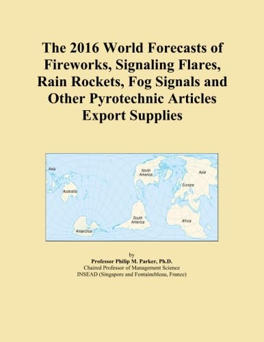 The 2016 World Forecasts of Fireworks, Signaling Flares, Rain Rockets, Fog Signals and Other Pyrotechnic Articles Export Supplies