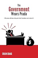 The Government Wears Prada: Why taxes will keep rising and what Canadians can do about it 1505581133 Book Cover