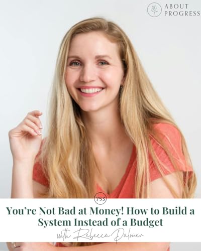 AP 753: You&rsquo;re Not Bad at Money! How to Build a System Instead of a Budget || with Rebecca Palmer