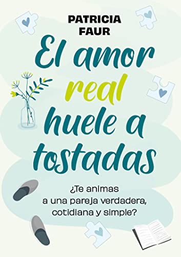 El amor real huele a tostadas: ¿Te animas a una pareja verdadera, cotidiana y simple? (Spanish Edition)
