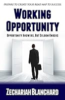 Working Opportunity: Opportunity Answers, But Seldom Knocks 1502748428 Book Cover