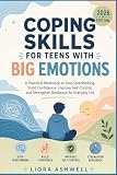 Coping Skills for Teens with Big Emotions: A Practical Workbook to Stop Overthinking, Build Confidence, Improve Self-Control, and Strengthen Resilience for Everyday Life