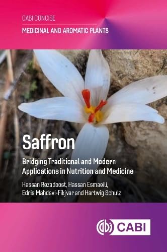 Saffron: Bridging Traditional and Modern Applications in Nutrition and Medicine (Medicinal and Aromatic Plants (CABI Concise))