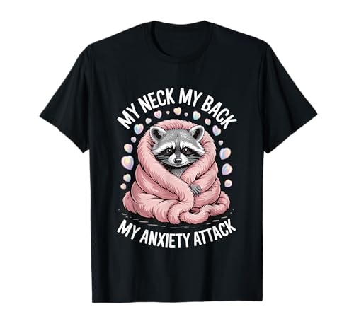 My Neck My Back My Anxiety Attack T-Shirt