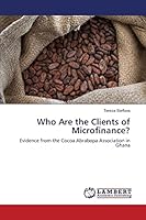 Who Are the Clients of Microfinance?: Evidence from the Cocoa Abrabopa Association in Ghana 3659772313 Book Cover