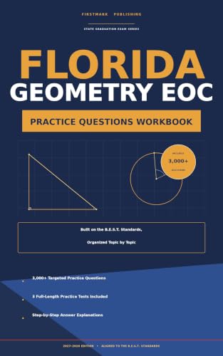 FLORIDA GEOMETRY EOC PRACTICE QUESTIONS WORKBOOK 2027-2028: 3,000+ Targeted Questions by Topic + 3 Full-Length Practice Tests with Step-by-Step Answer Explanations, Aligned to the B.E.S.T. Standards
