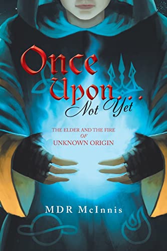 Once Upon… Not Yet: THE ELDER AND THE FIRE OF UNKNOWN ORIGIN
