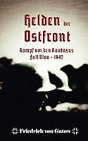 Helden der Ostfront Kampf um den Kaukasus: Fall Blau 1942 1720104255 Book Cover