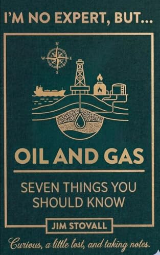 Oil and Gas: Seven Things You Should Know (I'M NO EXPERT, BUT:)