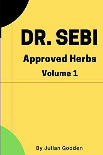 Dr Sebi Approved Herbs, Volume 1: 21 Herbs with uses and formulas (Dr. Sebi Herbs)