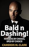 Bald n Dashing!: Hair Loss by Chance, Bald by Choice!