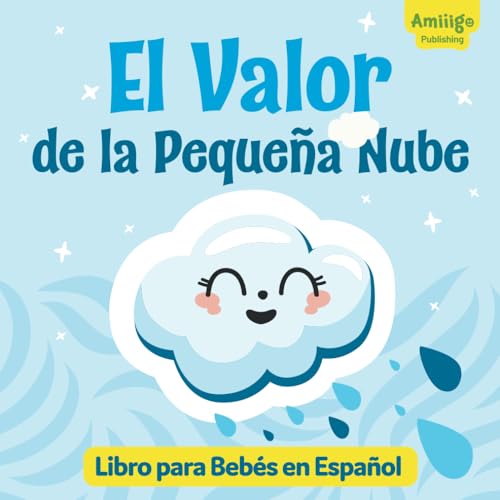El Valor de la Pequeña Nube | Libro para Bebés en Español: ¡Descubre una historia inspiradora sobre la valentía y la aceptación de uno mismo! | Spanish books for kids 1-3 (Spanish Edition)