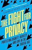 The Fight for Privacy: Protecting Dignity, Identity, and Love in the Digital Age