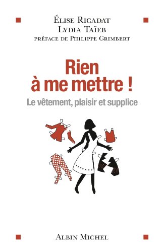 Télécharger Rien à me mettre ! : Le vêtement plaisir et supplice Francais PDF