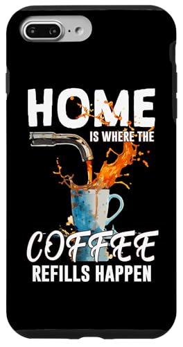 HOME IS WHERE THE COFFEE REFILLS HAPPEN �X�}�z�P�[�X iPhone 7 Plus/8 Plus �p