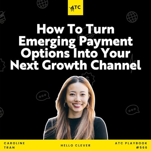 How To Turn Emerging Payment Options Into Your Next Growth Channel #566 Podcast Por  arte de portada