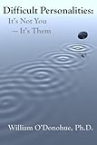 Difficult Personalities: It's Not You; It's Them