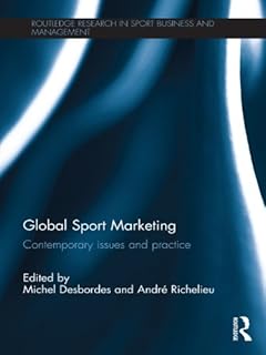 Global Sport Marketing: Contemporary Issues and Practice (Routledge Research in Sport Business and Management)
