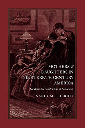 Mothers and Daughters in Nineteenth-Century America: The Biosocial Construction of Femininity (English Edition)