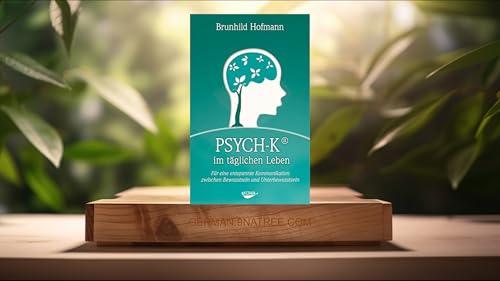 [Rezensiert] PSYCH-K im t&auml;glichen Leben (Brunhild Hofmann) Zusammengefasst.