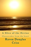 A Slice of the Devine: Cheesecakes from the heart 1512138258 Book Cover