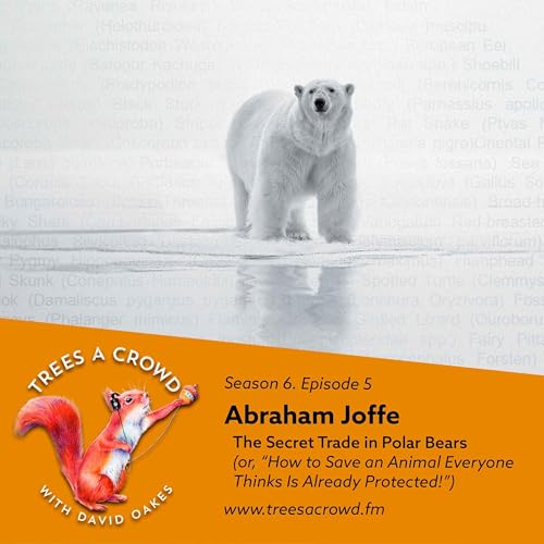 Abraham Joffe: The Secret Trade in Polar Bears (or, &ldquo;How to Save an Animal Everyone Thinks Is Already Protected!&rdquo;)