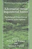 Adversarial versus Inquisitorial Justice: Psychological Perspectives on Criminal Justice Systems (Perspectives in Law & Psychology)