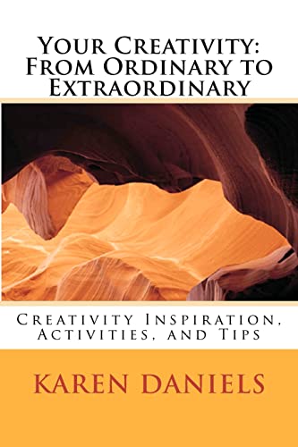 Your Creativity: From Ordinary to Extraordinary: Creativity Inspiration, Activities, and Tips