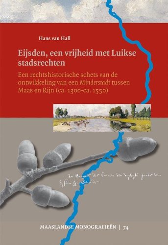 Maaslandse monografieën 74: Eijsden, een vrijheid met Luikse stadsrechten: een rechtshistorische schets van de ontwikkeling van een Minderstadt tussen Maas en Rijn ca. 1300-ca. 1550