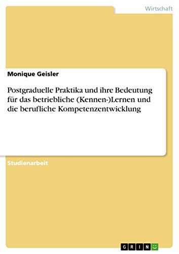 Postgraduelle Praktika und ihre Bedeutung für das betriebliche (Kennen-)Lernen und die berufliche Kompetenzentwicklung (German Edition)