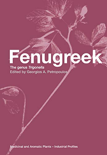 Fenugreek: The Genus Trigonella (Medicinal and Aromatic Plants - Industrial Profiles, 11, Band 11)