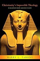 Christianity's Impossible Theology: Purloined from Ancient Egypt 1506094236 Book Cover