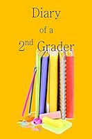 Diary of a 2nd Grader: A Writing and Drawing Diary for Your 2nd Grader 1514748088 Book Cover