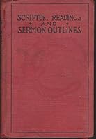 Scripture Readings and Sermon Outlines; [For the Use of Bible Students, Ministers, and Gospel Workers] B000P26JQW Book Cover