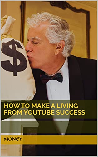 How to Make a Living from YouTube Success