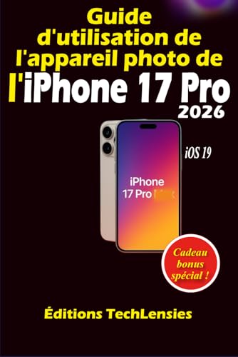 livre Guide d'utilisation de l'appareil photo de l'iPhone 17 Pro: Guide ultime de la photographie, de la vidéographie, des paramètres professionnels, des raccourcis et des astuces créatives