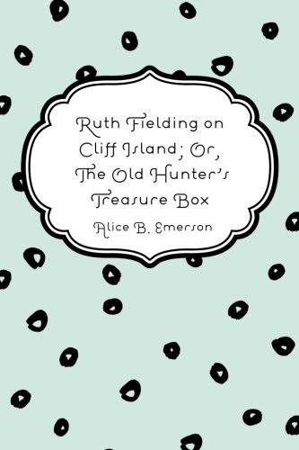 Ruth Fielding on Cliff Island; Or, The Old Hunt... 1523468599 Book Cover