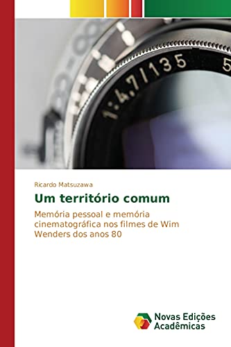 Um território comum: Memória pessoal e memória cinematográfica nos filmes de Wim Wenders dos anos 80