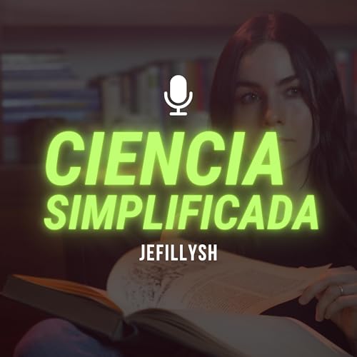 Jefillysh: Ciencia Simplificada Podcast Por Carolina Jefillysh arte de portada