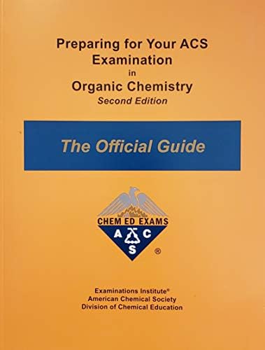 Preparing for Your ACS Examination in Organic Chemistry ACS Organic Chemistry Exams - the Official Guide