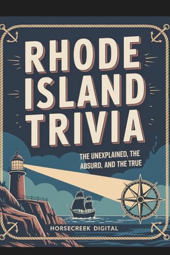 Rhode Island Trivia: The Unexplained, the Absurd, and the True: 1,000 Fascinating Questions About the Ocean State’s History, Culture, Legends, and Hidden Facts image 2