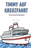Timmy auf Kreuzfahrt: Ein Buch über die Meerestiere (Timmy auf Entdeckungsreise)