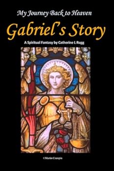My Journey Back to Heaven: Gabriel's Story