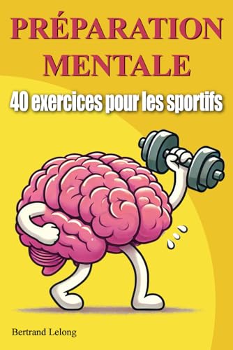 40 exercices de préparation mentale: Pour les sportifs de tous le...