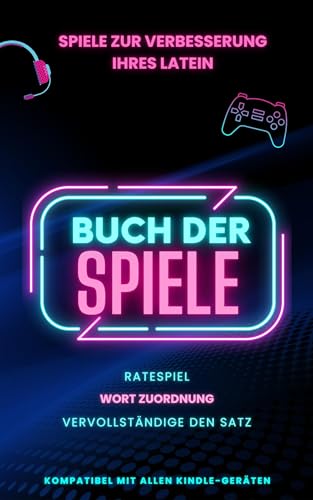 Spiele zur Verbesserung Ihres Latein: Spielebuch mit 3 Spielen inklusive und vollständig kompatibel mit Kindle (Lernen Sie schnell Latein 5)