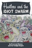 Hustlers And The Idiot Swarm: A Working Class Rant For A Doomed Civilization 0578060949 Book Cover